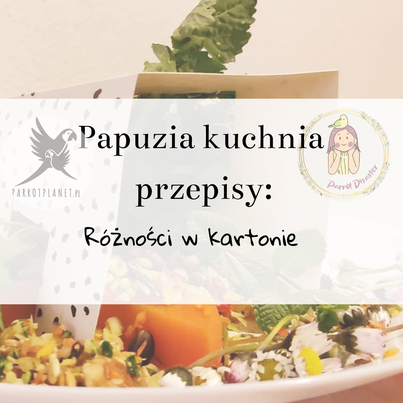 PAPUZIA Kuchyně ParrotPlanet – RŮZNÉ V KARTONU – Autorský recept Adzioszki z Parrot Disaster od ParrotPlanet.cz