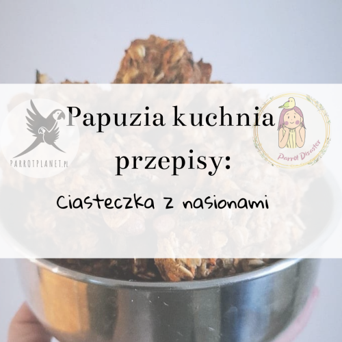 PAPUZIA Kuchyně ParrotPlanet – SUŠENKY SE SEMENY – Originální recept Adzioszki z Parrot Disaster od ParrotPlanet.cz